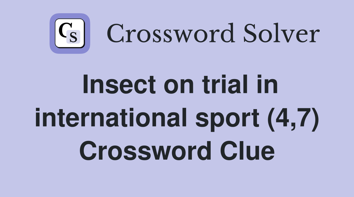 Insect on trial in international sport (4,7) Crossword Clue