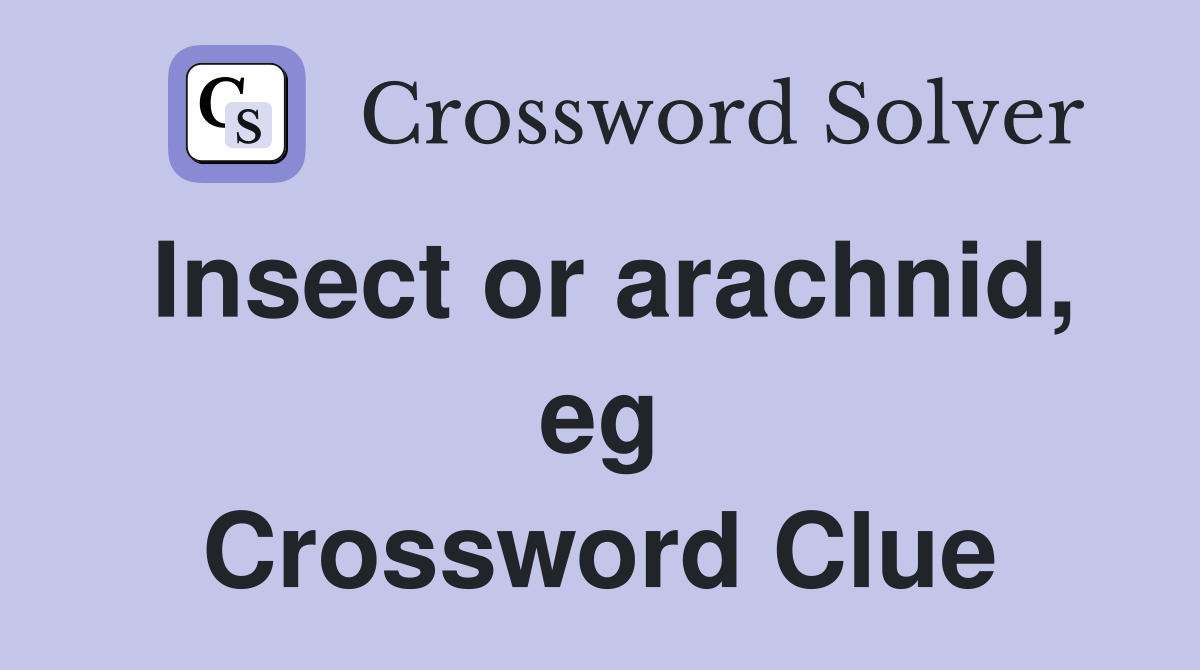 Insect or arachnid, eg Crossword Clue