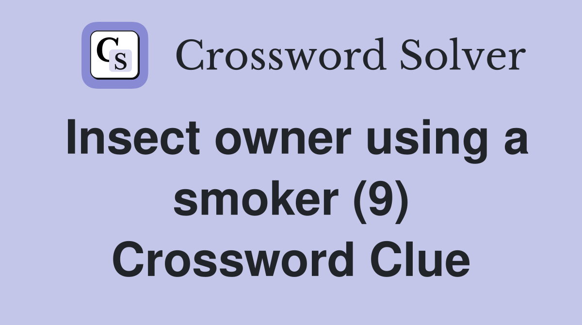 Insect owner using a smoker (9) Crossword Clue