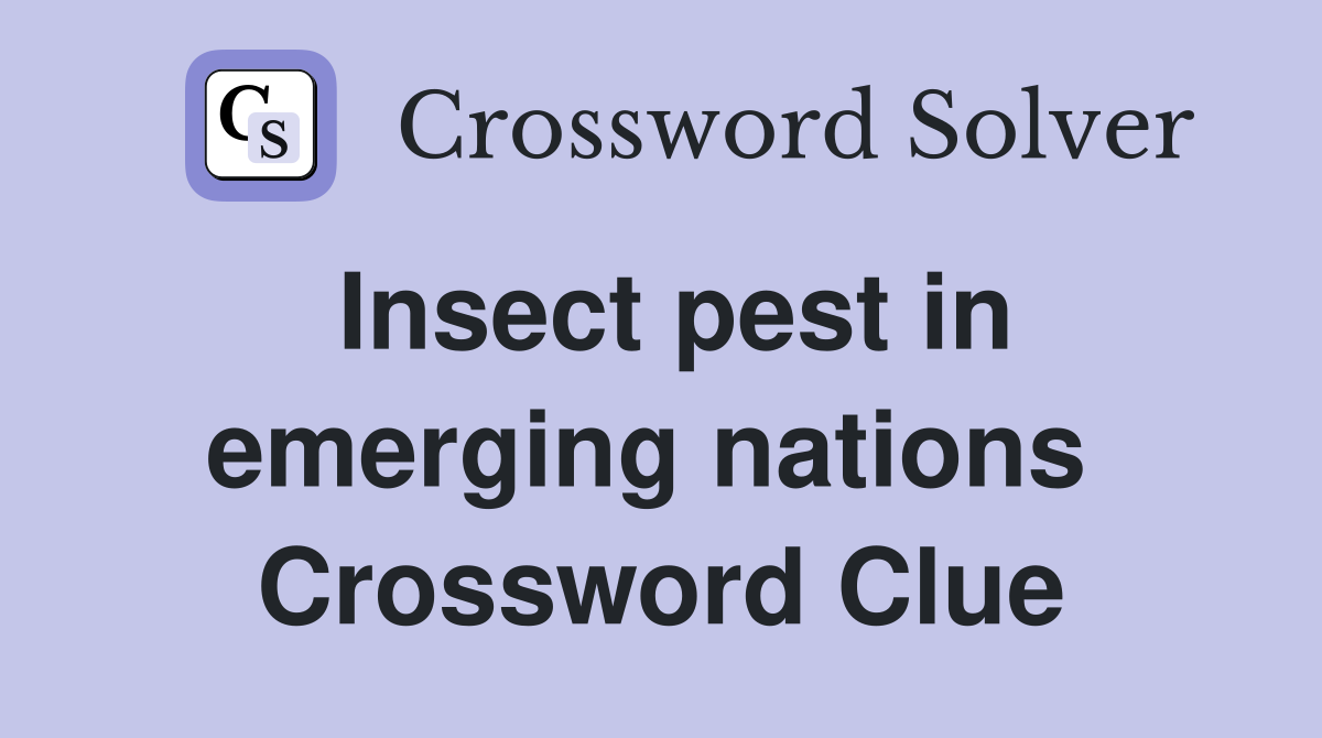 Insect pest in emerging nations  Crossword Clue