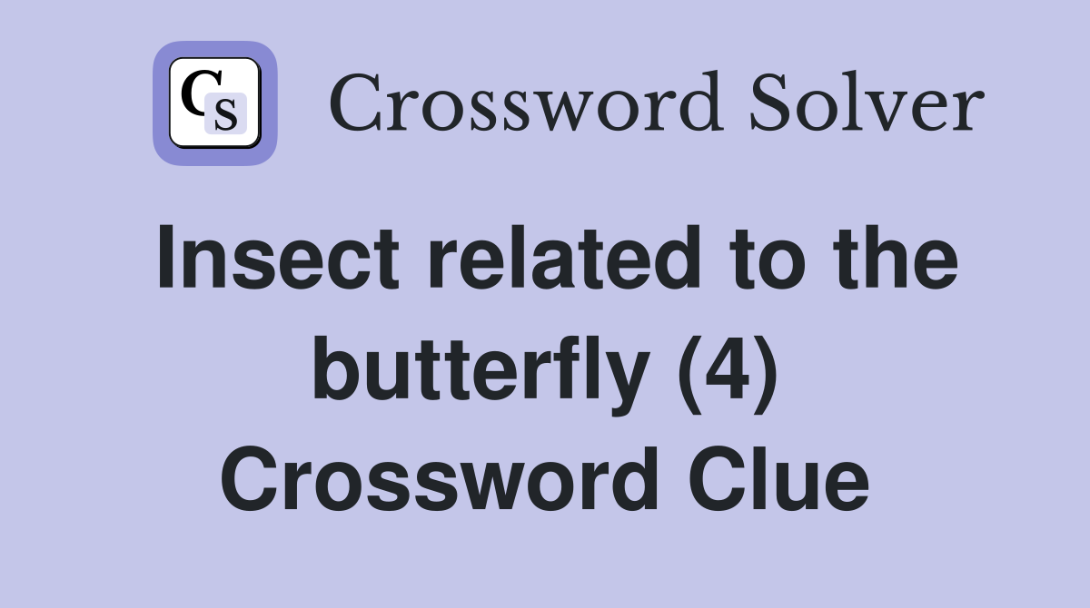 Insect related to the butterfly (4) Crossword Clue