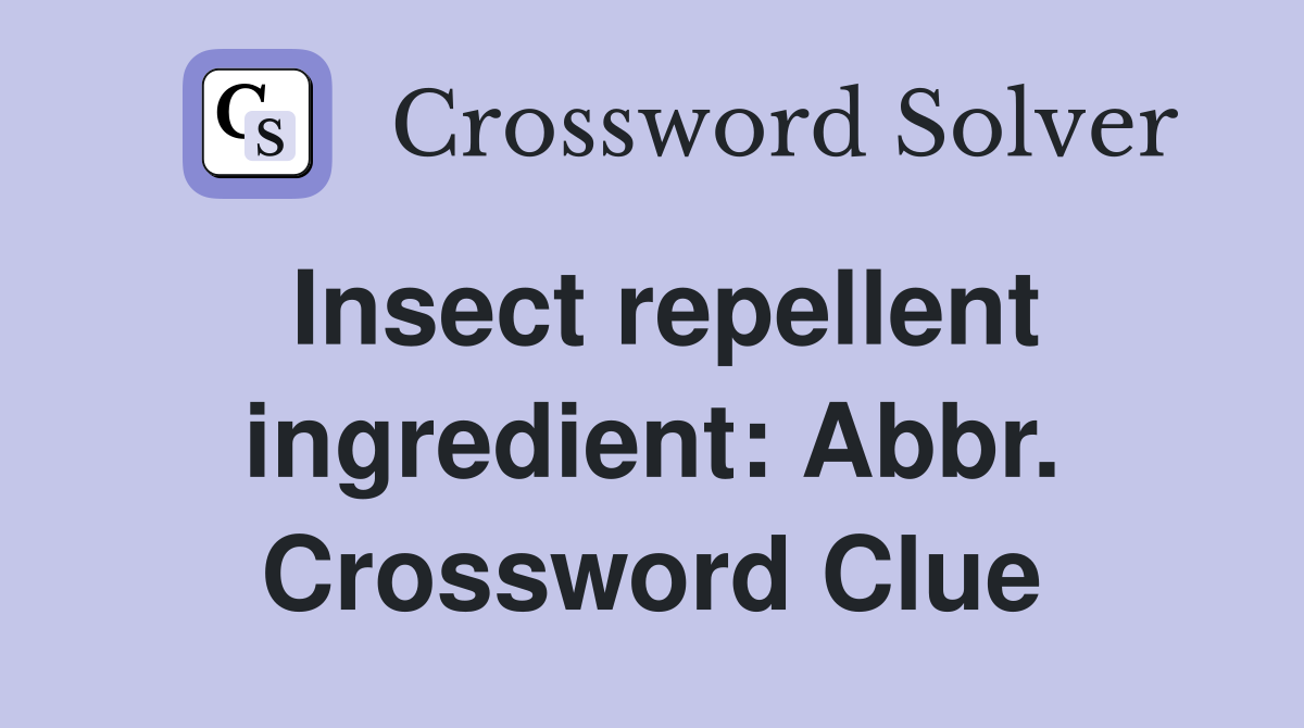 Insect repellent ingredient: Abbr. Crossword Clue