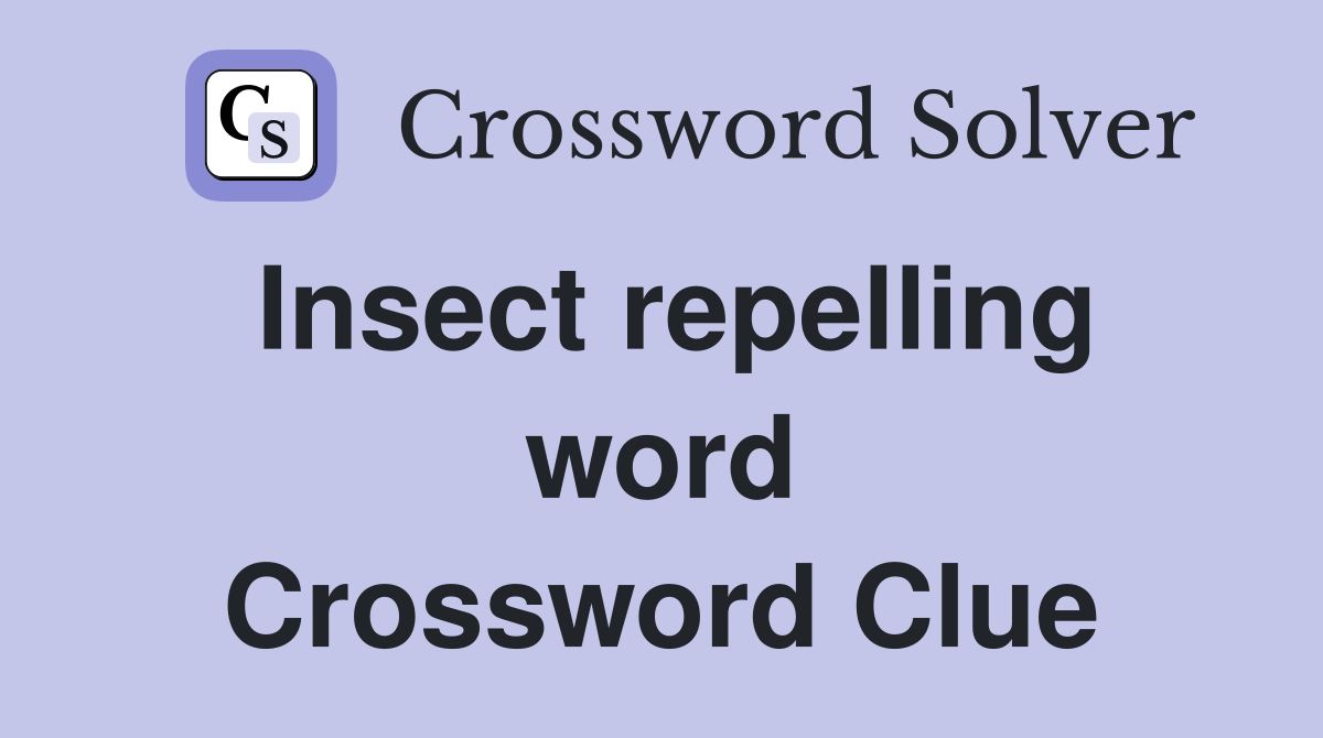 Insect repelling word Crossword Clue