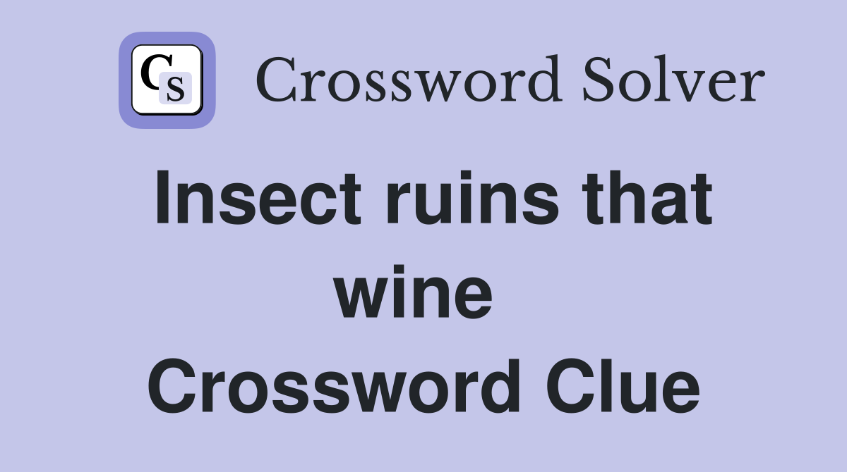 Insect ruins that wine  Crossword Clue