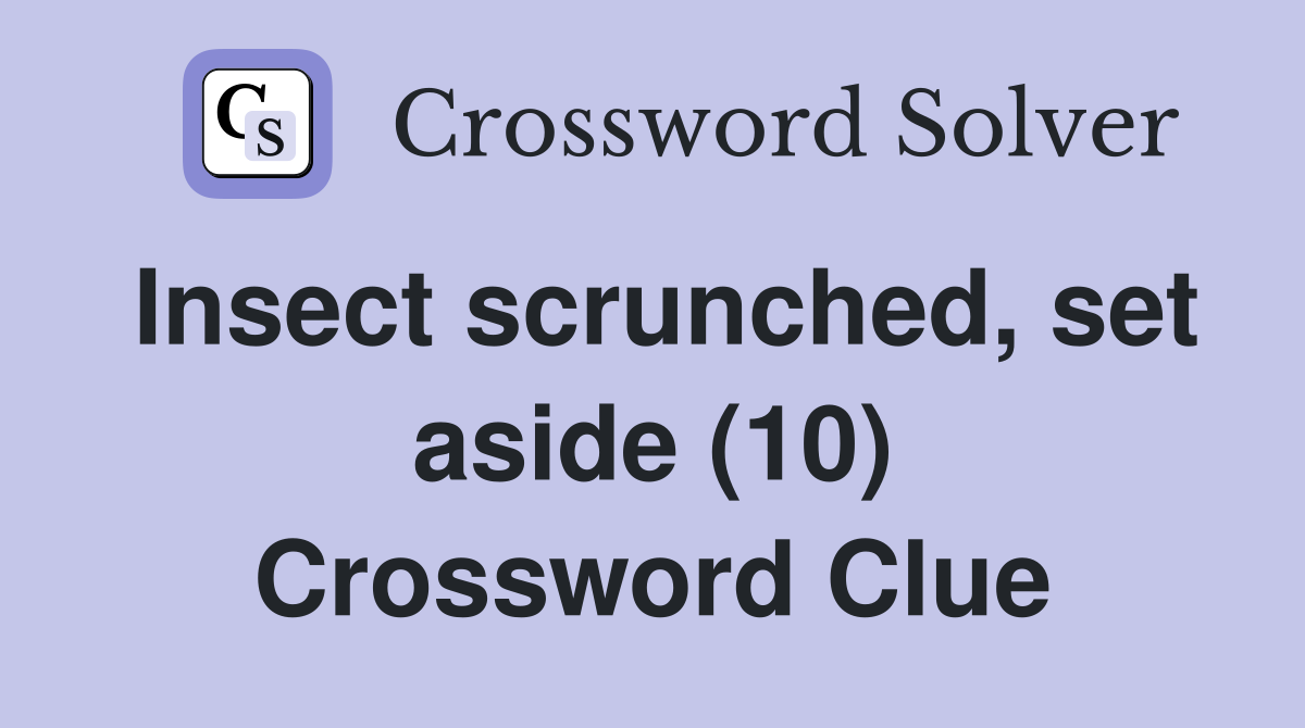 Insect scrunched, set aside (10) Crossword Clue