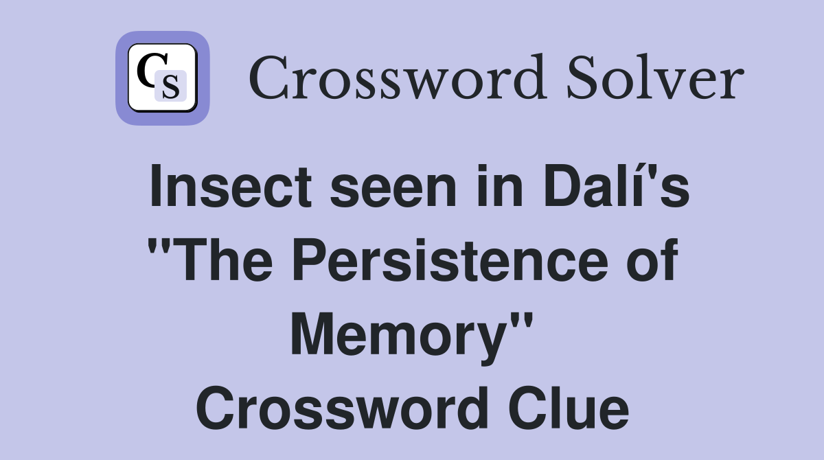 Insect seen in Dalí's "The Persistence of Memory" Crossword Clue