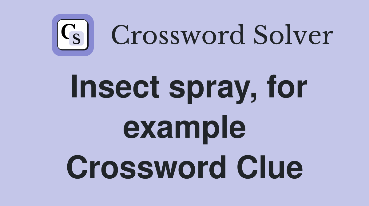 Insect spray, for example Crossword Clue