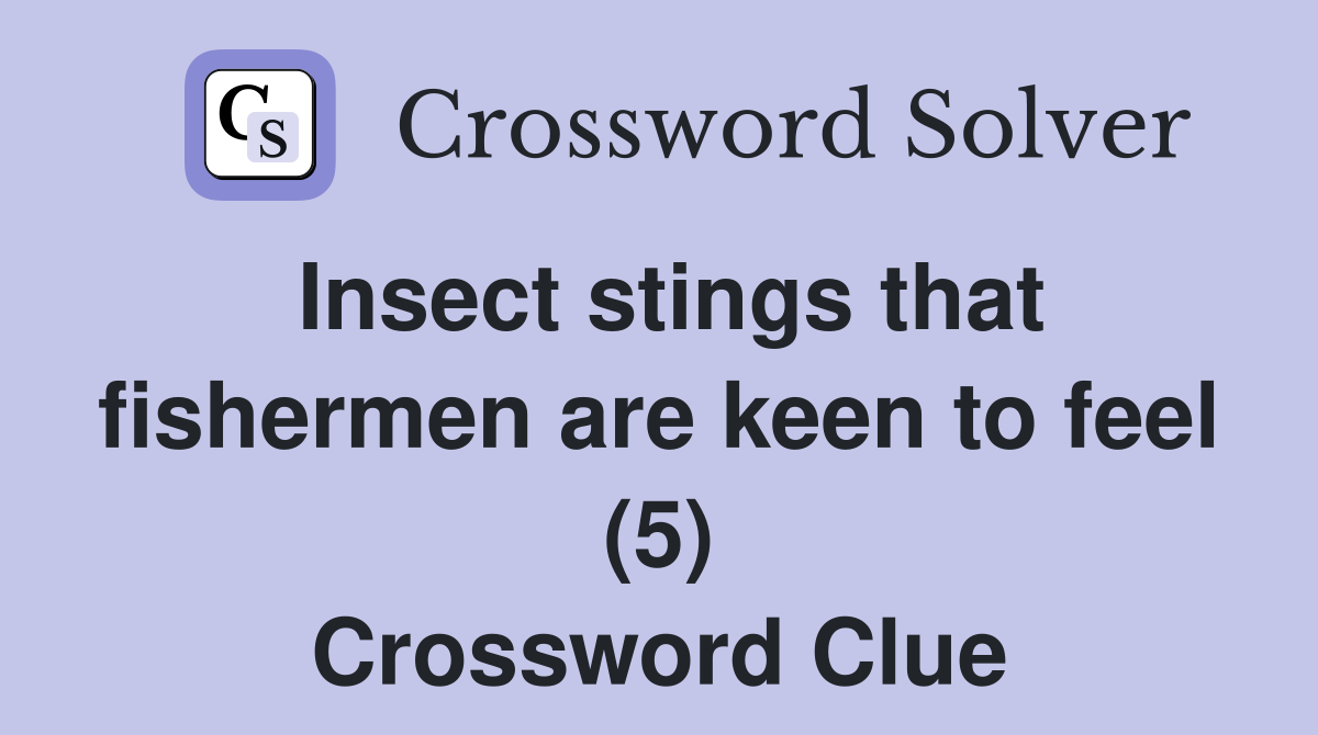 Insect stings that fishermen are keen to feel (5) Crossword Clue
