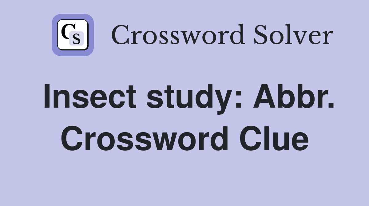 Insect study: Abbr. Crossword Clue