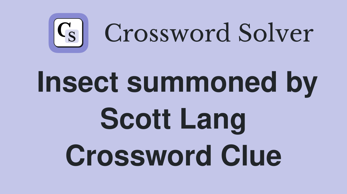 Insect summoned by Scott Lang Crossword Clue