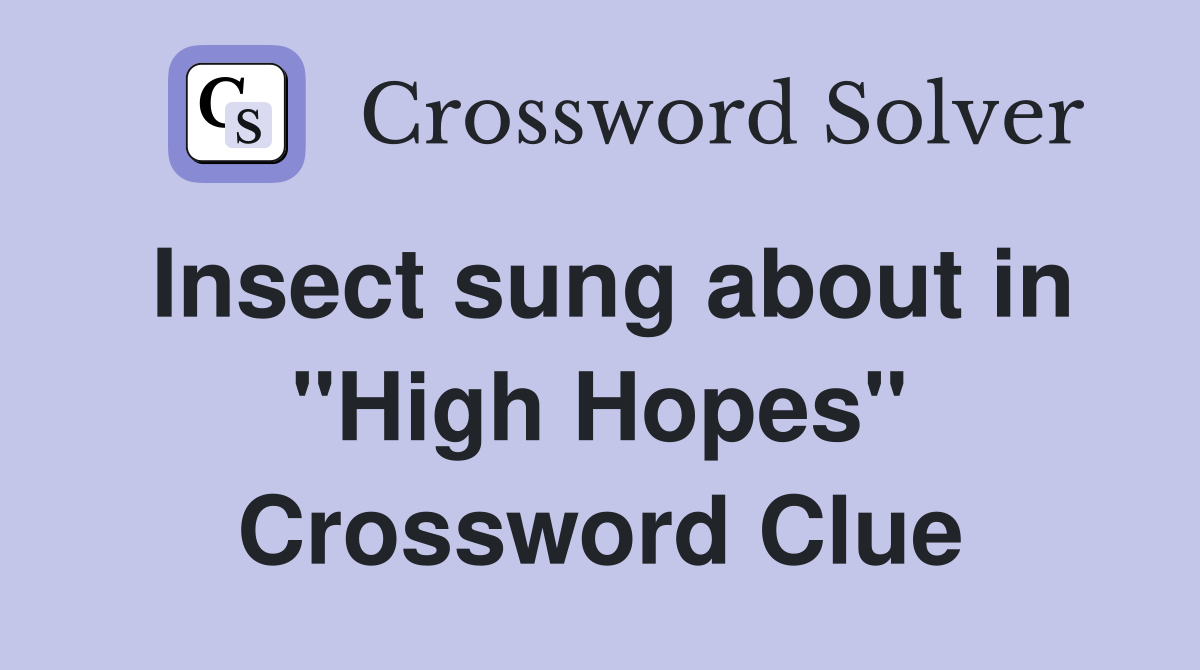 Insect sung about in "High Hopes" Crossword Clue