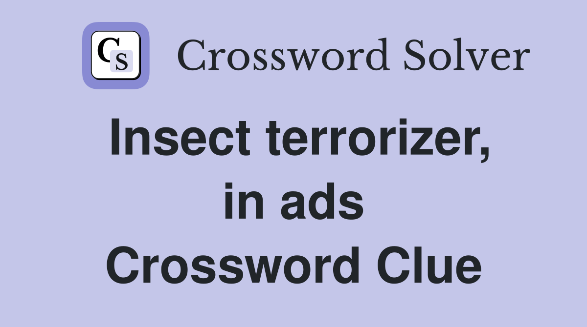 Insect terrorizer, in ads Crossword Clue