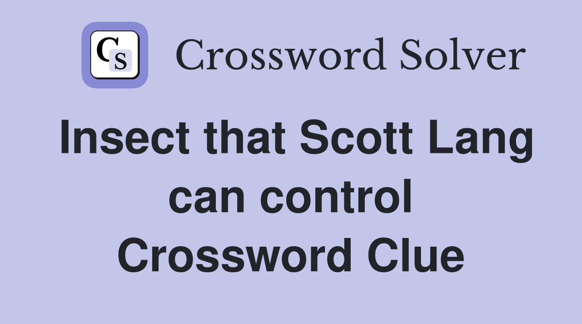 Insect that Scott Lang can control Crossword Clue