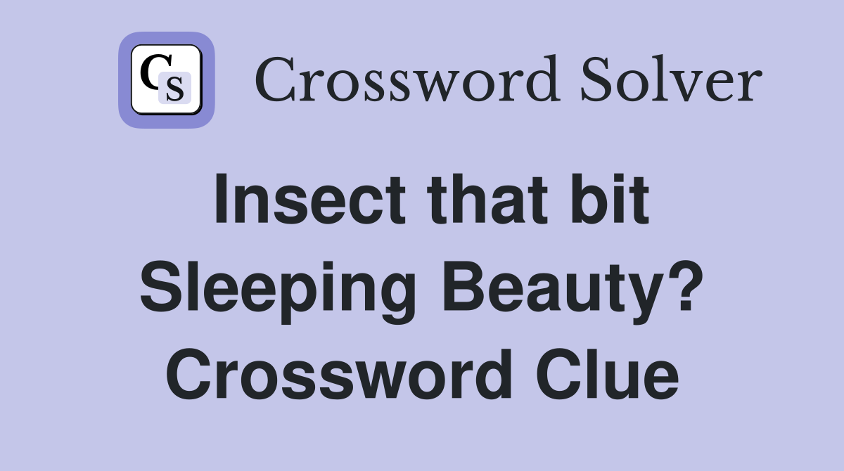 Insect that bit Sleeping Beauty? Crossword Clue