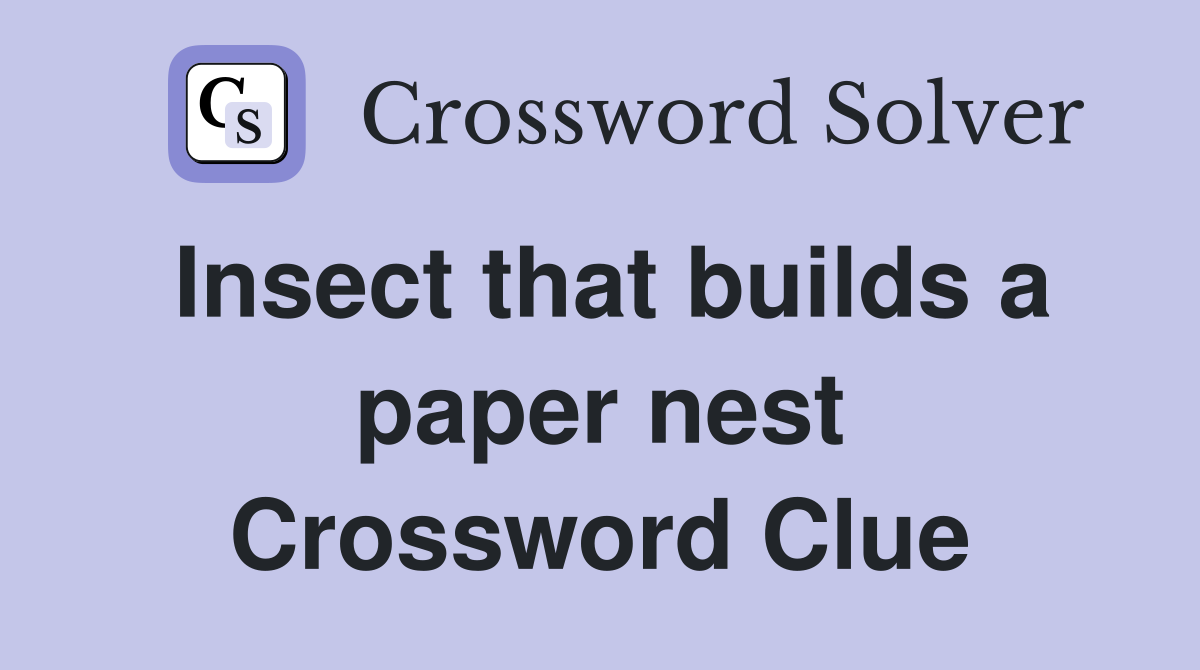 Insect that builds a paper nest Crossword Clue