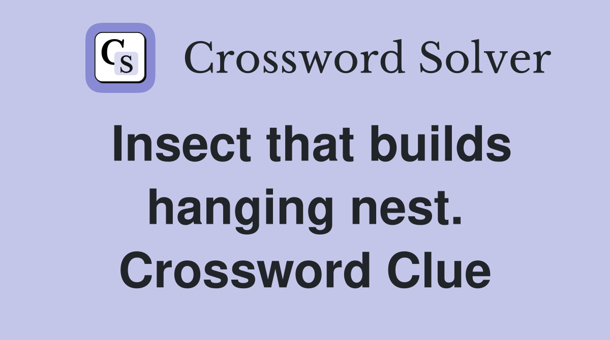 Insect that builds hanging nest. Crossword Clue