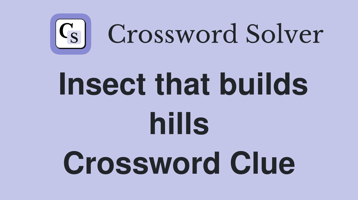 Insect that builds hills Crossword Clue