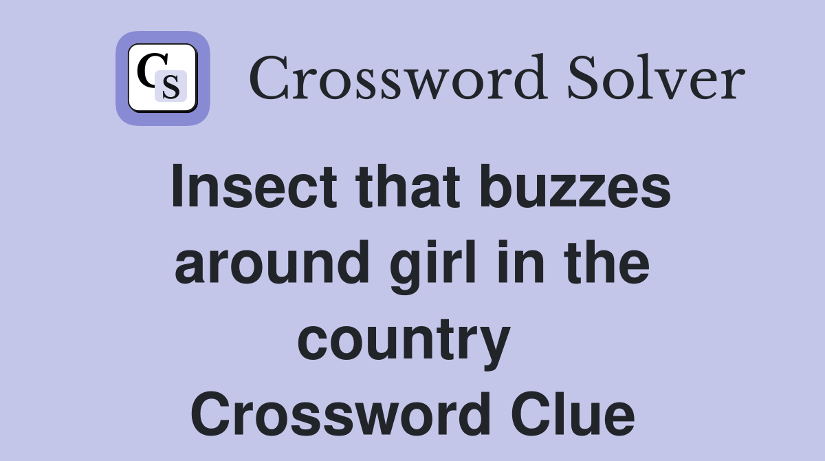 Insect that buzzes around girl in the country  Crossword Clue