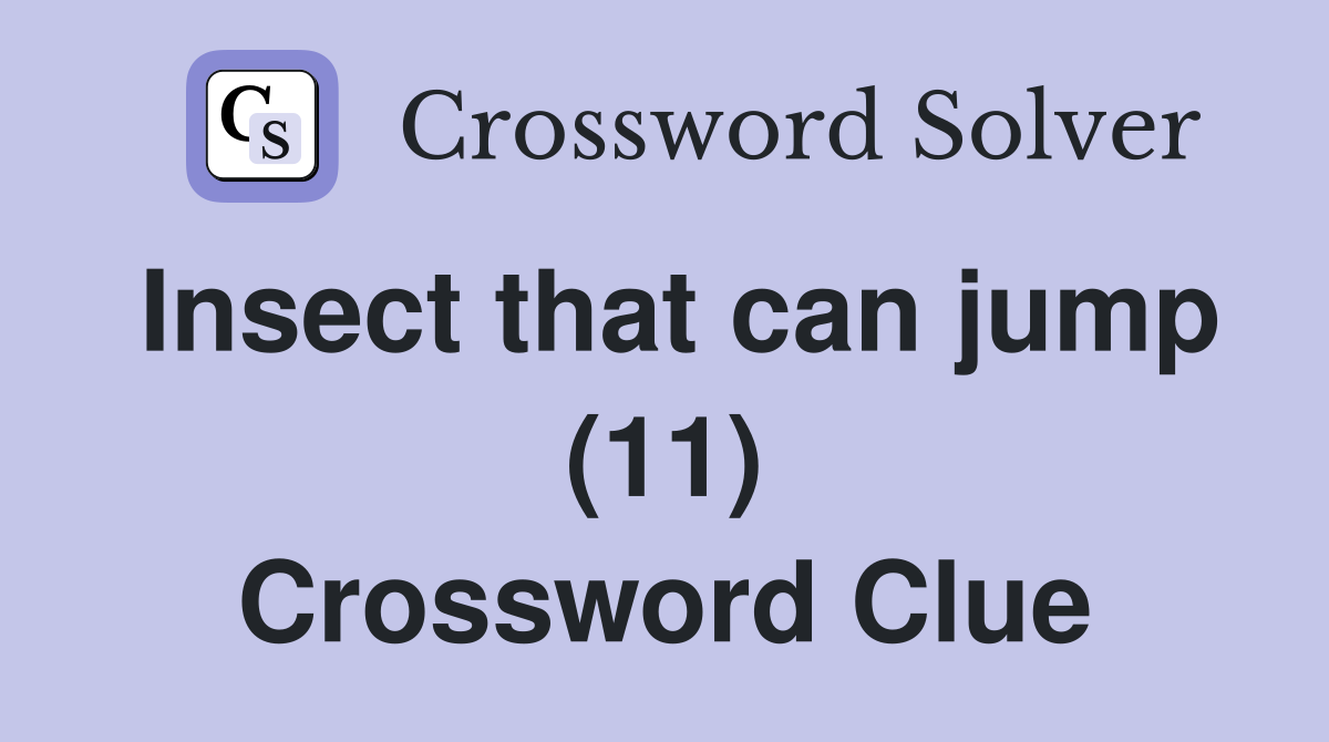 Insect that can jump (11) Crossword Clue