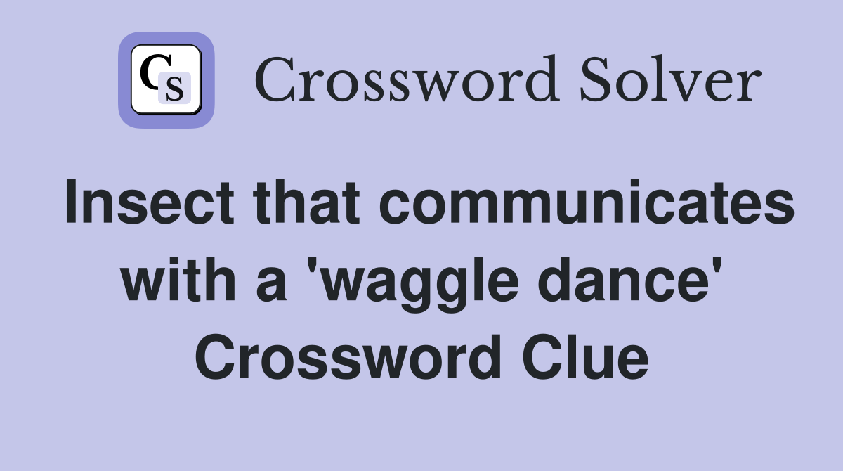 Insect that communicates with a 'waggle dance' Crossword Clue