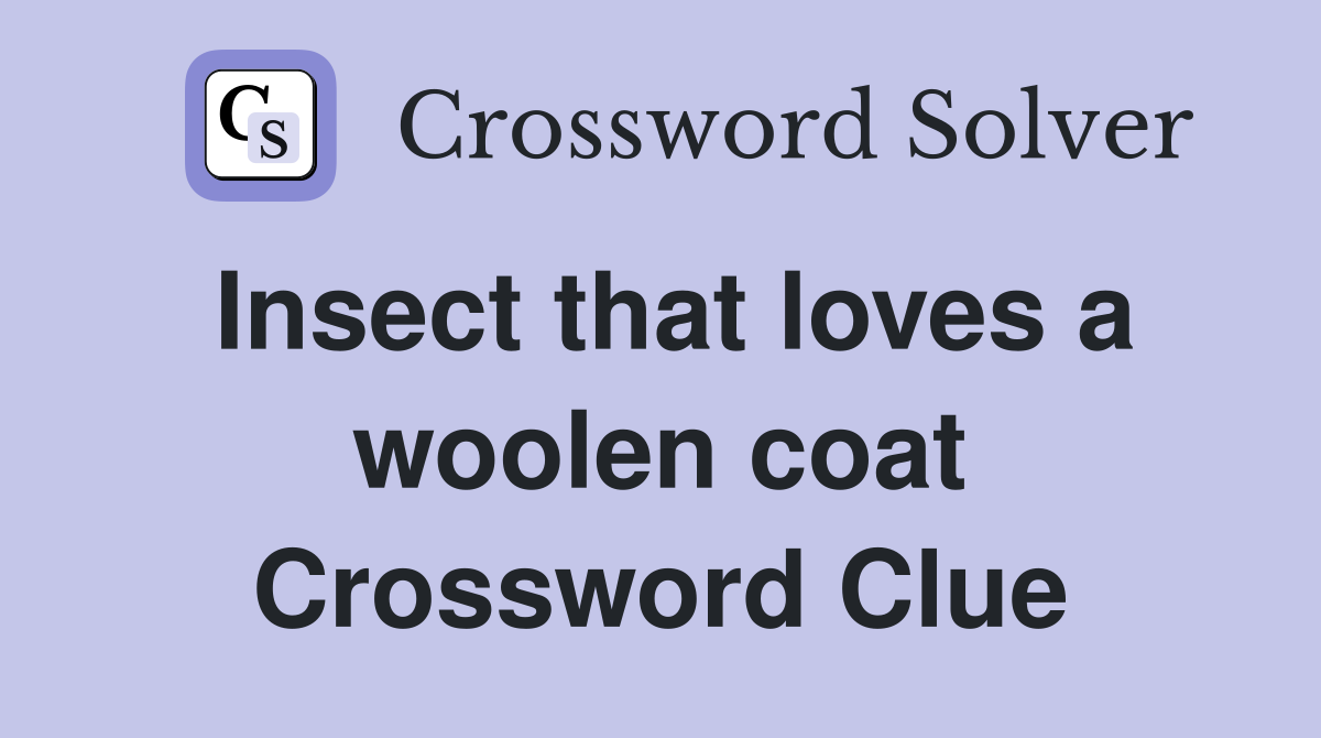 Insect that loves a woolen coat Crossword Clue