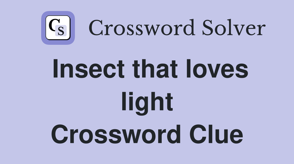 Insect that loves light Crossword Clue