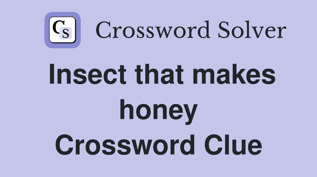 Insect that makes honey Crossword Clue