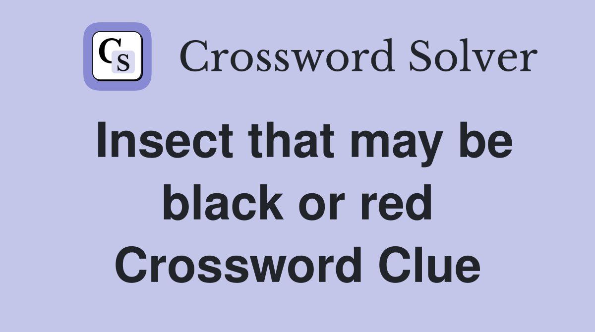 Insect that may be black or red Crossword Clue