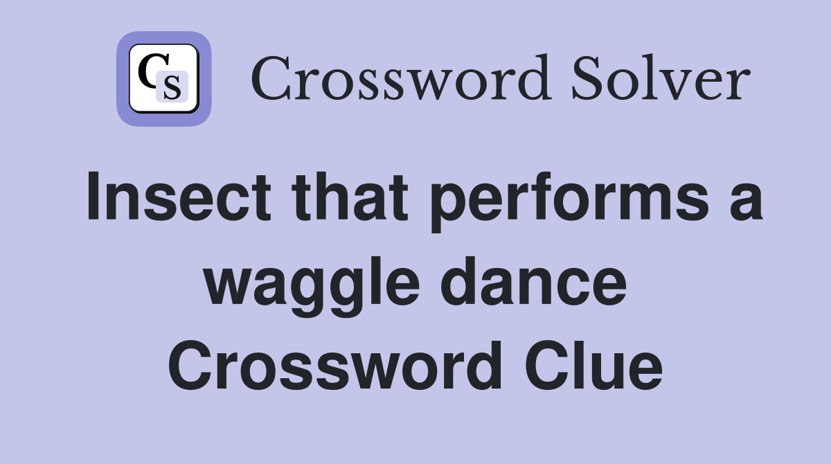 Insect that performs a waggle dance Crossword Clue