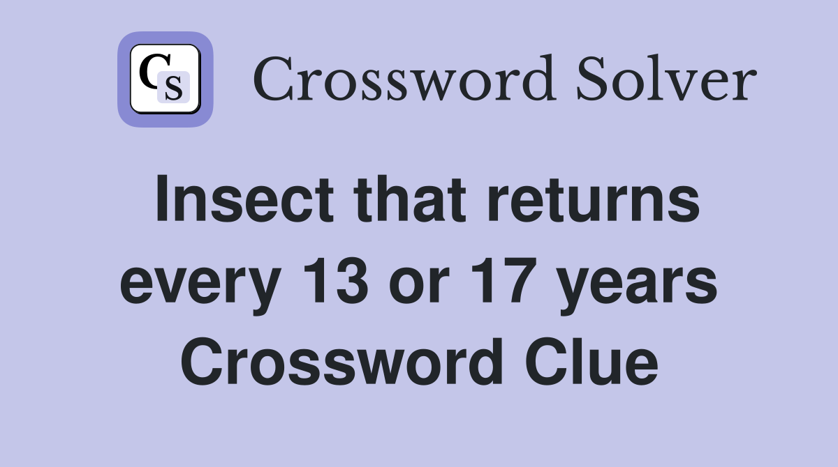 Insect that returns every 13 or 17 years Crossword Clue