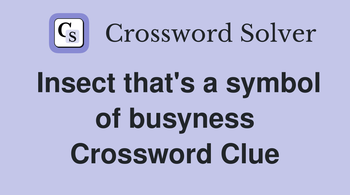 Insect that's a symbol of busyness Crossword Clue