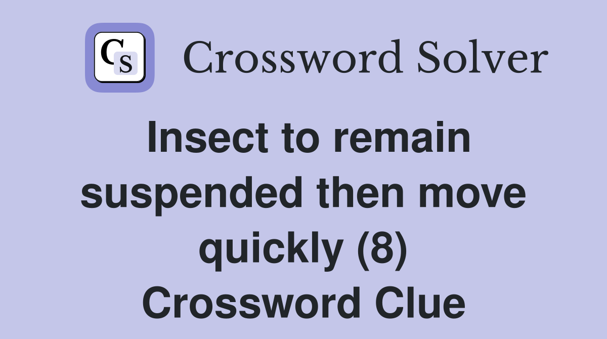 Insect to remain suspended then move quickly (8) Crossword Clue