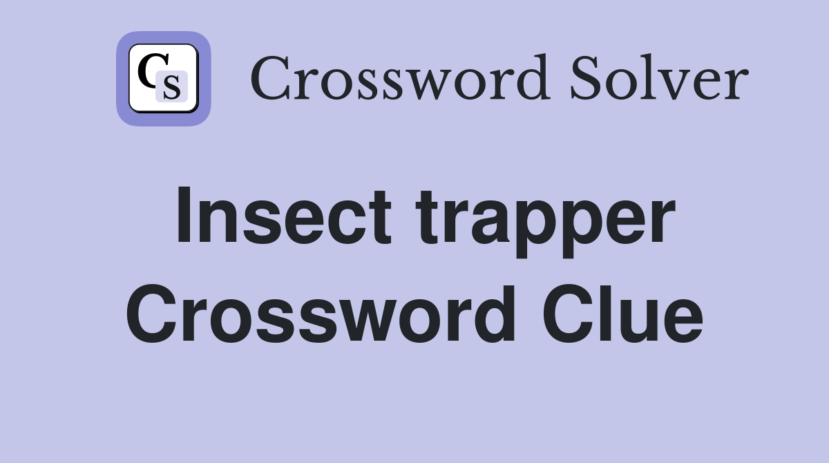 Insect trapper Crossword Clue