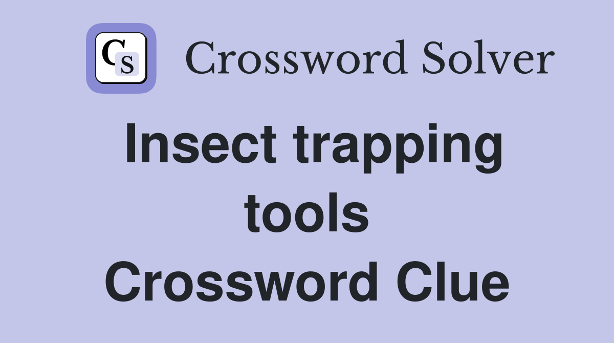 Insect trapping tools Crossword Clue