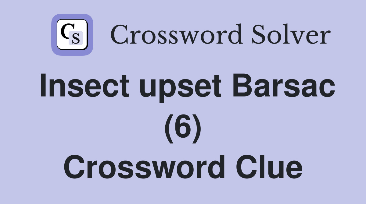 Insect upset Barsac (6) Crossword Clue