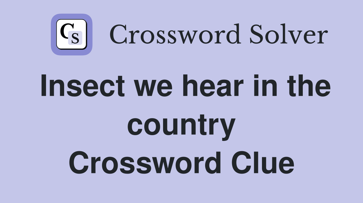 Insect we hear in the country Crossword Clue