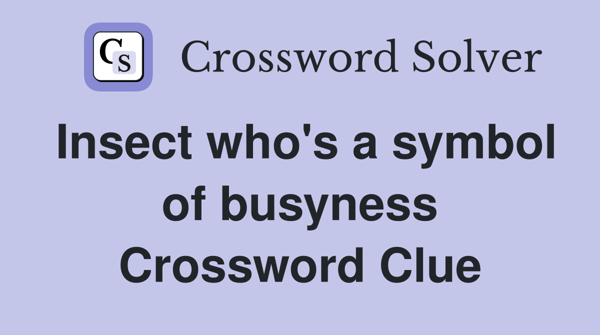 Insect who's a symbol of busyness Crossword Clue