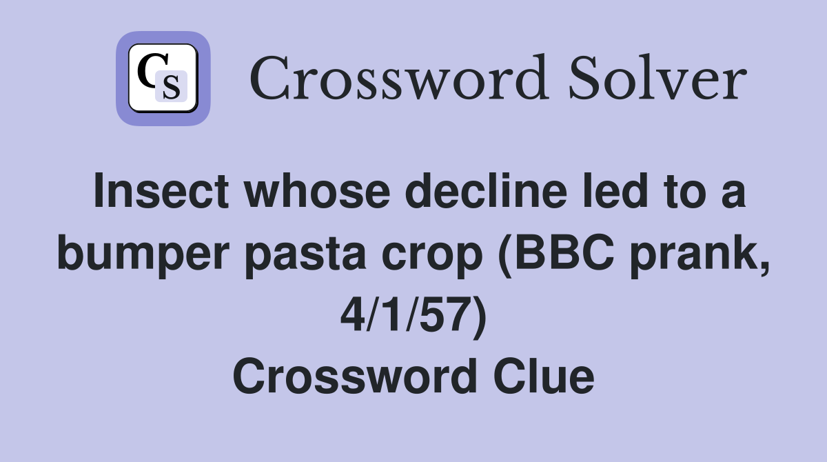 Insect whose decline led to a bumper pasta crop (BBC prank, 4/1/57) Crossword Clue