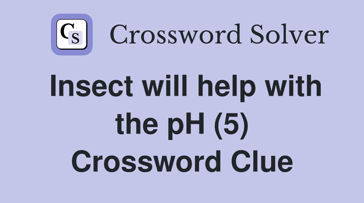 Insect will help with the pH (5) Crossword Clue