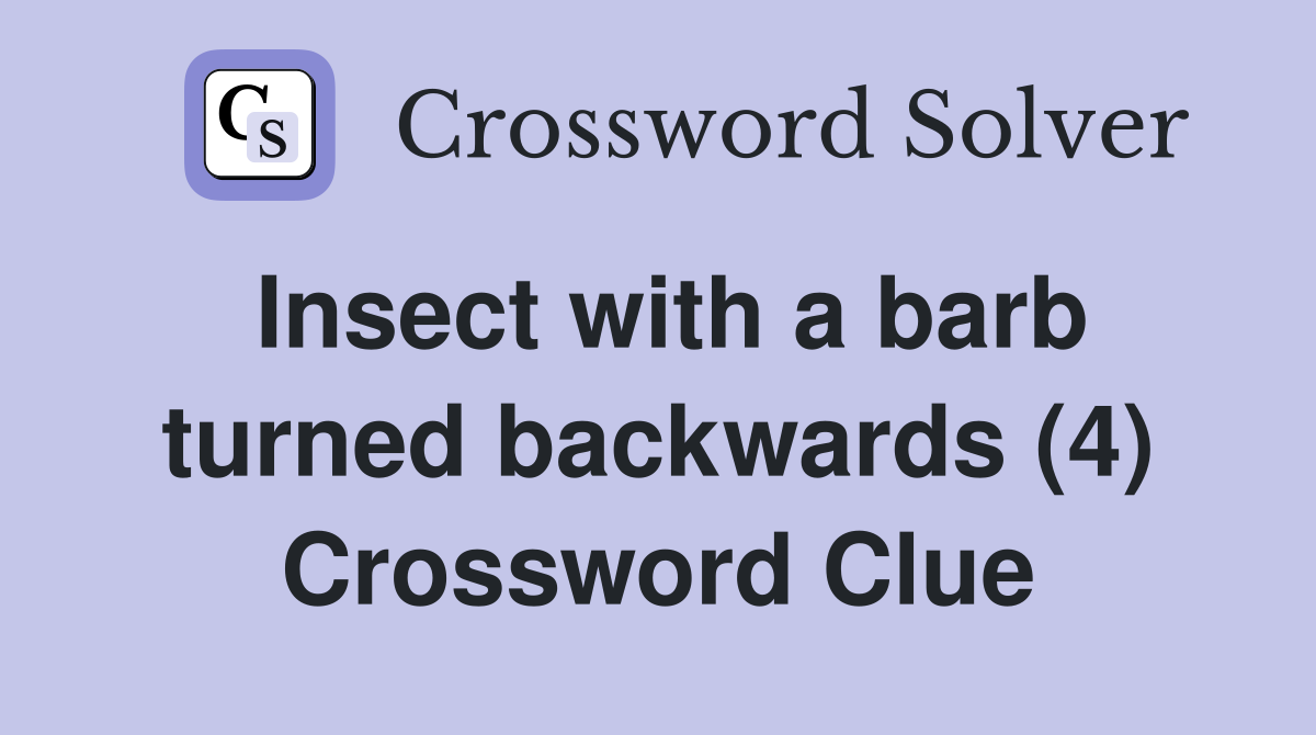 Insect with a barb turned backwards (4) Crossword Clue