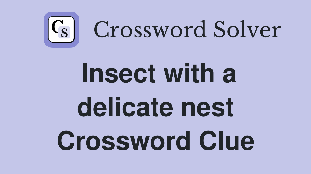Insect with a delicate nest Crossword Clue