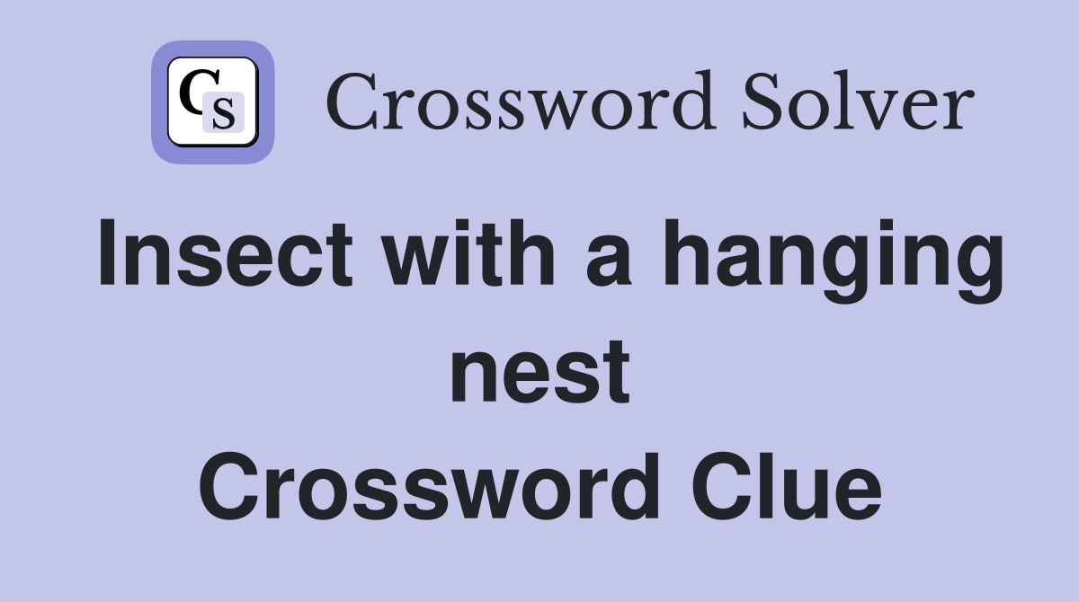 Insect with a hanging nest Crossword Clue