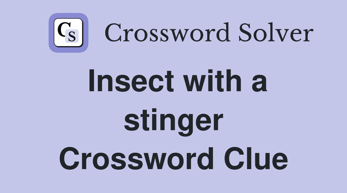 Insect with a stinger Crossword Clue
