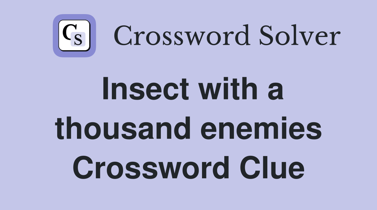 Insect with a thousand enemies Crossword Clue