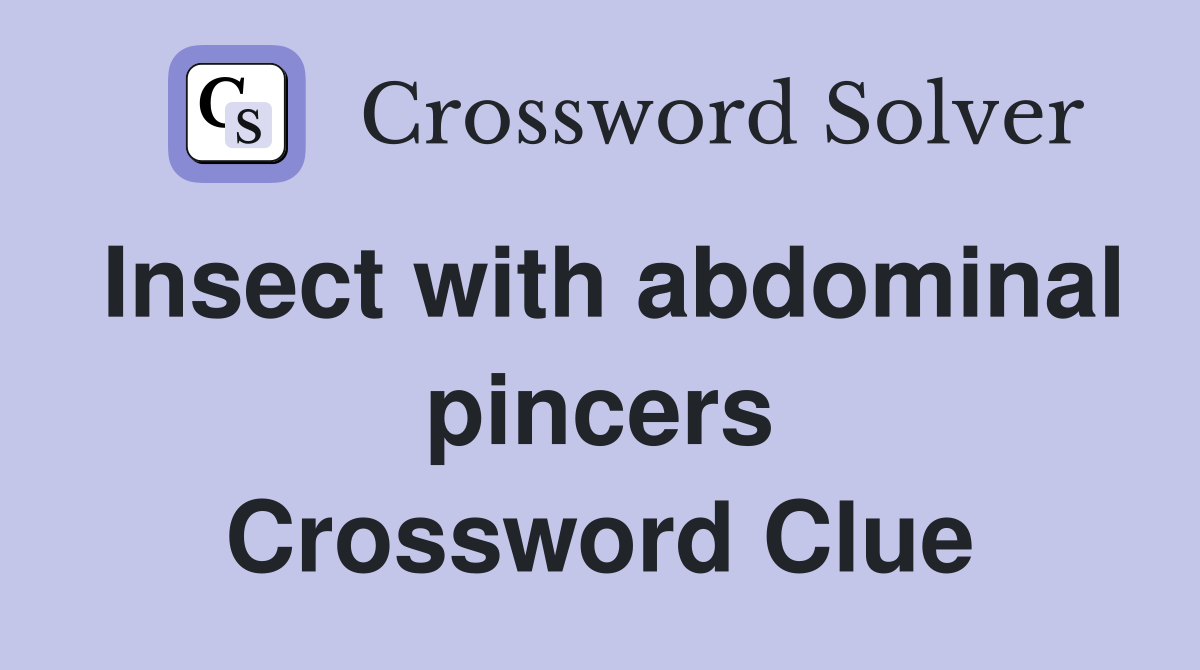 Insect with abdominal pincers Crossword Clue