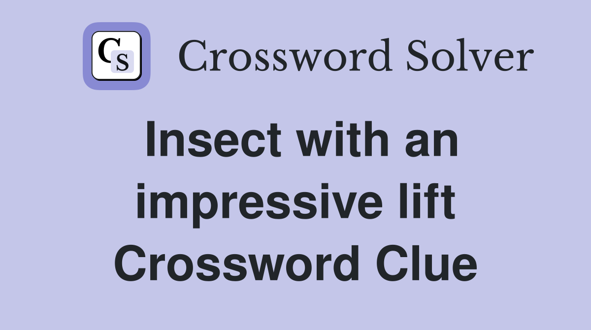Insect with an impressive lift Crossword Clue
