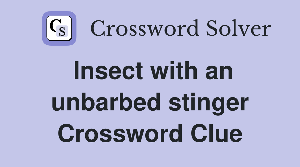 Insect with an unbarbed stinger Crossword Clue