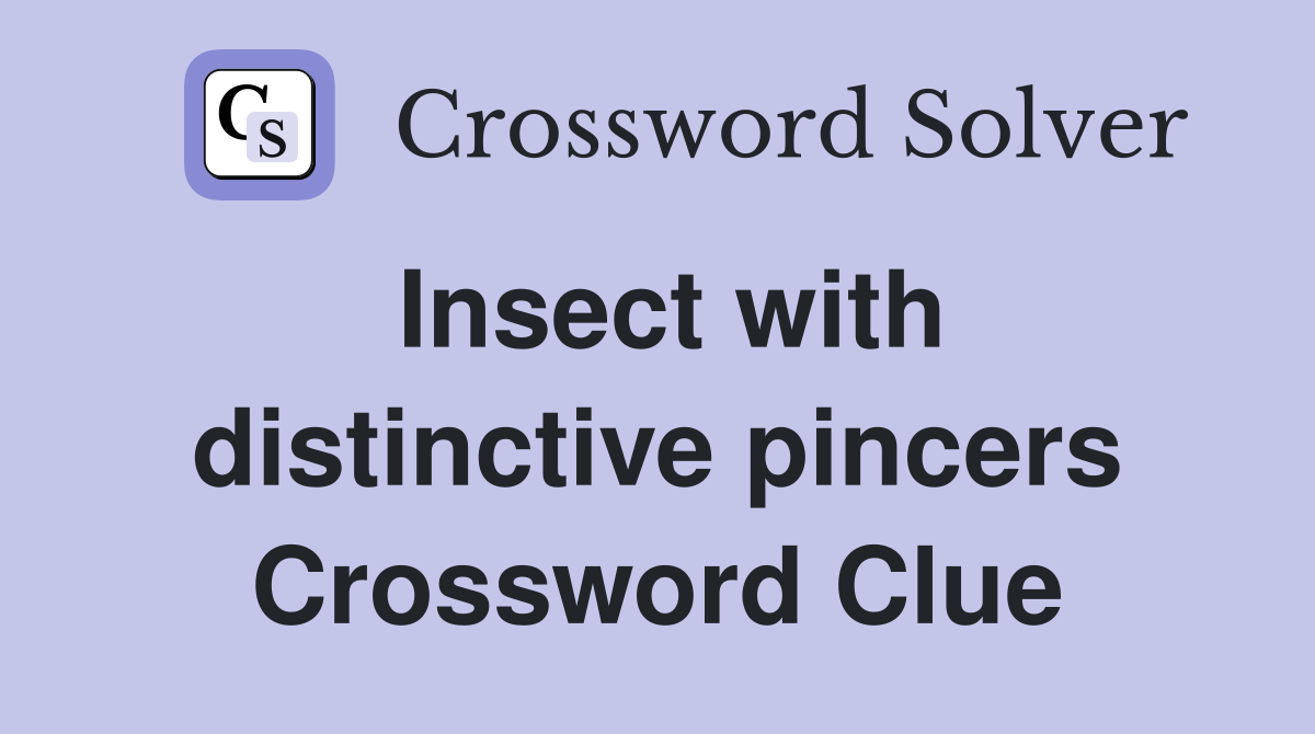 Insect with distinctive pincers Crossword Clue