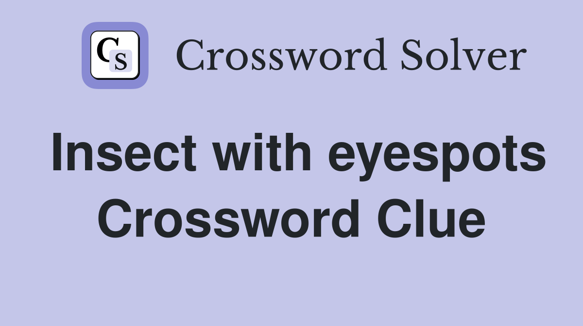 Insect with eyespots Crossword Clue