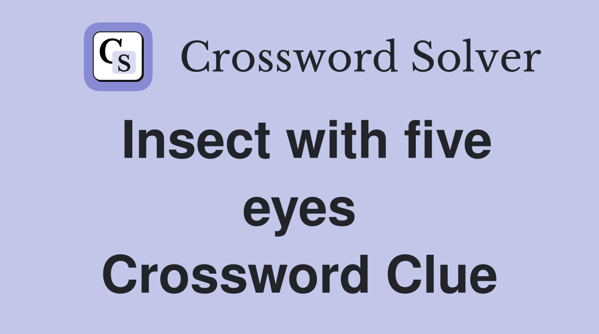 Insect with five eyes Crossword Clue